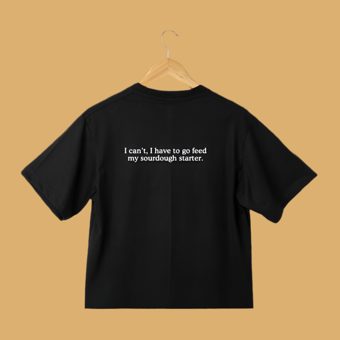 Not Now, Sourdough | [Black]